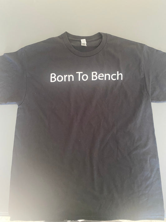 Born To Bench Shirt